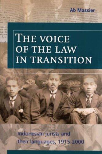 The Voice of the Law in Transition: Indonesian Jurists and Their Languages, 1915-2000