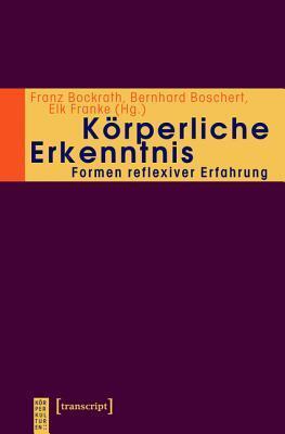 K�rperliche Erkenntnis: Formen Reflexiver Erfahrung