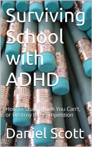 Surviving School with ADHD: How to Study When You Can't, or Destroy the Competition