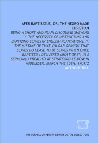 Afer baptizatus, or, The Negro made Christian