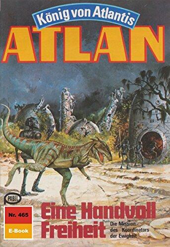 Atlan 465: Eine Handvoll Freiheit: Atlan-Zyklus "König von Atlantis" (Atlan classics)