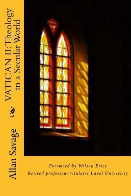 VATICAN II: Theology in a Secular World: Exploratory Essays in Catholicity [1956-1967]