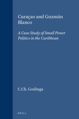 Curacao and Guzman Blanco: a case study of small power politics in the Caribbean