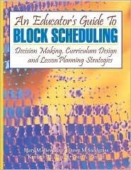 An Educator's Guide to Block Scheduling: Decision Making, Curriculum Design and Lesson Planning Strategies