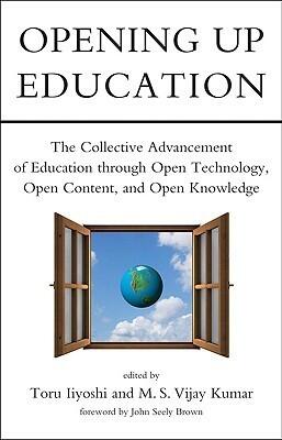 Opening Up Education: The Collective Advancement of Education through Open Technology, Open Content, and Open Knowledge