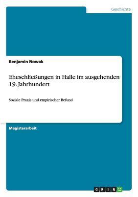 Eheschließungen in Halle im ausgehenden 19. Jahrhundert: Soziale Praxis und empirischer Befund