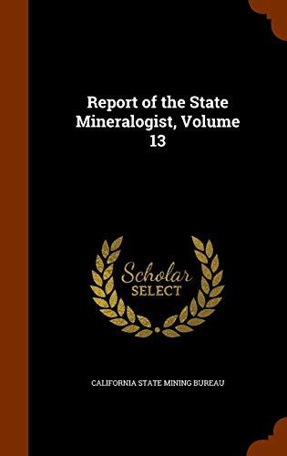 Report of the State Mineralogist, Volume 13
