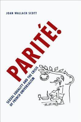 Parite!: Sexual Equality and the Crisis of French Universalism