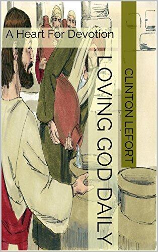 Loving God Daily: A Heart For Devotion