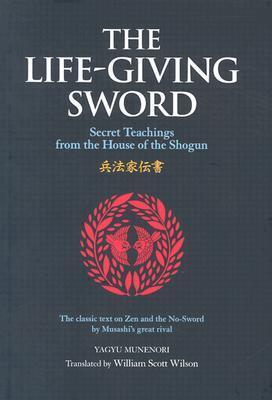 The Life-Giving Sword: The Secret Teachings From the House of the Shogun