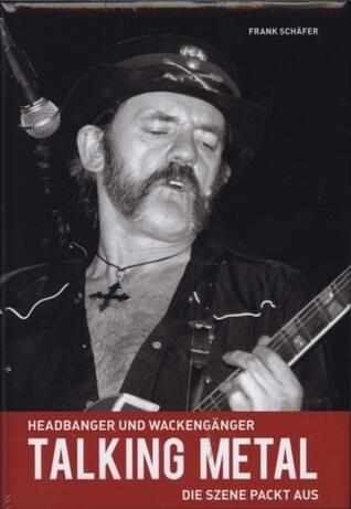 Talking Metal. Headbanger und Wackengänger - Die Szene packt aus