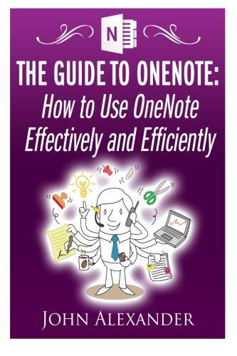 The Guide to OneNote: How to Use OneNote Effectively and Efficiently
