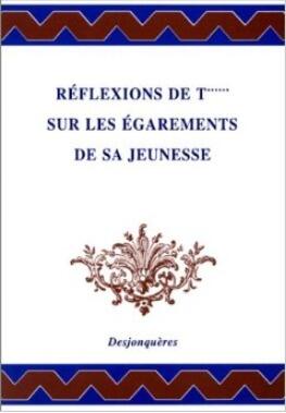 REFLEXIONS DE T*** SUR LES EGAREMENTS DE SA JEUNESSE