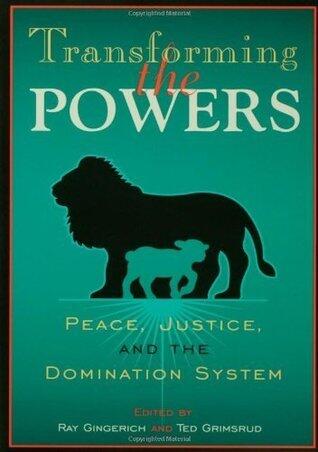 Transforming the Powers: Peace, Justice, And The Domination System