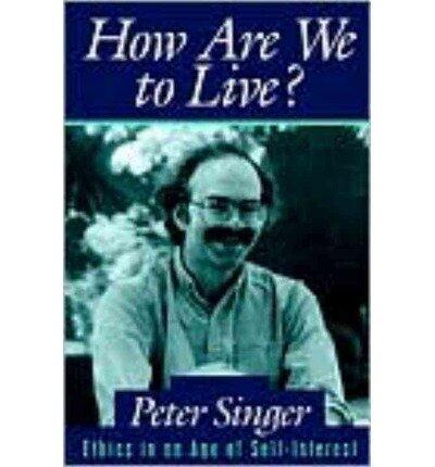 How are We to Live?: Ethics in an Age of Self Interest (Paperback) - Common