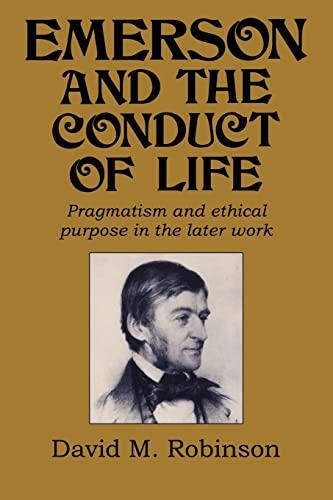 Emerson and the Conduct of Life: Pragmatism and Ethical Purpose in the Later Work