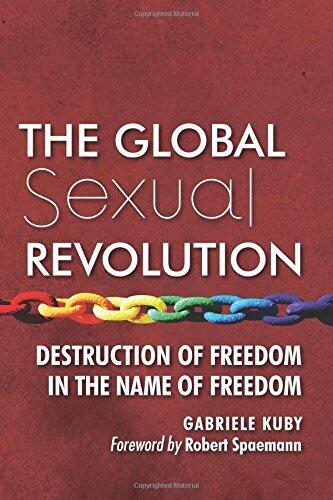 The Global Sexual Revolution: Destruction of Freedom in the Name of Freedom