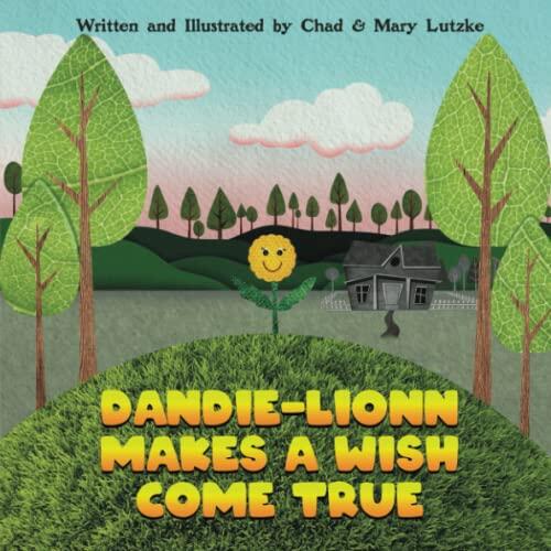 Dandie-Lionn Makes a Wish Come True: A Book About Encouragement and Patience for ages 2-6