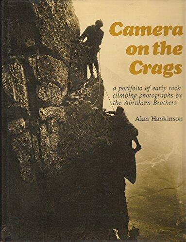 Camera on the Crags: A Portfolio of Early Rock Climbing Photographs by the Abraham Brothers