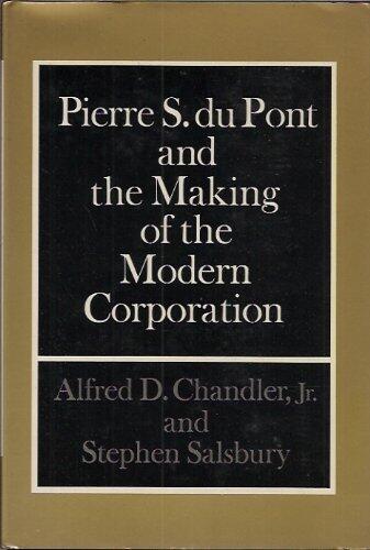 Pierre S. du Pont and the Making of the Modern Corporation