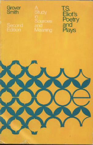 T. S. Eliot's Poetry and Plays: A Study in Sources and Meaning