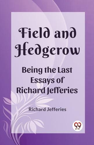 Field and Hedgerow Being the Last Essays of Richard Jefferies [Paperback] Richard Jefferies