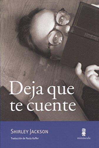Deja Que Te Cuente: Cuentos Inéditos, Ensayos Y Otros Escritos