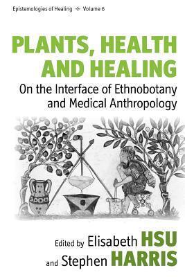 Plants, Health and Healing: On the Interface of Ethnobotany and Medical Anthropology