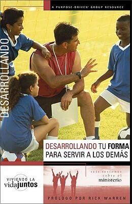 Desarrollando Tu Forma Para Servir A Otros: seis sesiones sobre el ministerio
