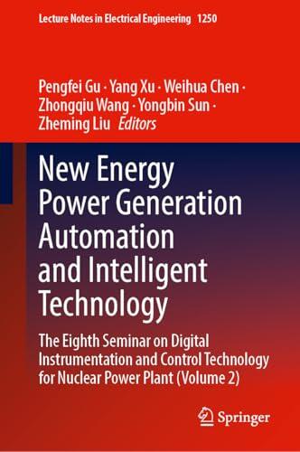 New Energy Power Generation Automation and Intelligent Technology: The Eighth Seminar on Digital Instrumentation and Control Technology for Nuclear ... Notes in Electrical Engineering, 1250)