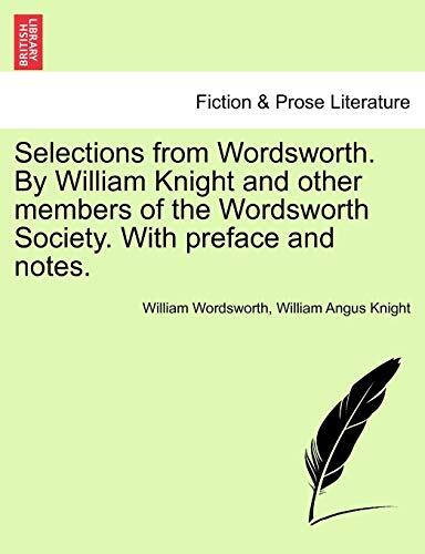 Selections from Wordsworth. by William Knight and Other Members of the Wordsworth Society. with Preface and Notes.