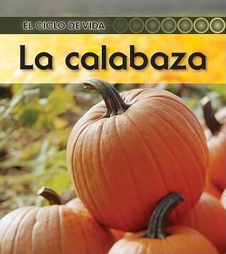 La calabaza (El ciclo de vida / Life Cycle of a. . .)