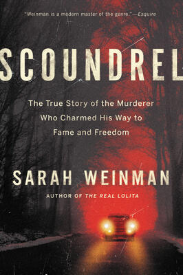 Scoundrel: The True Story of the Murderer Who Charmed His Way to Fame and Freedom - An Exposé of Deception, Complicity, and Justice