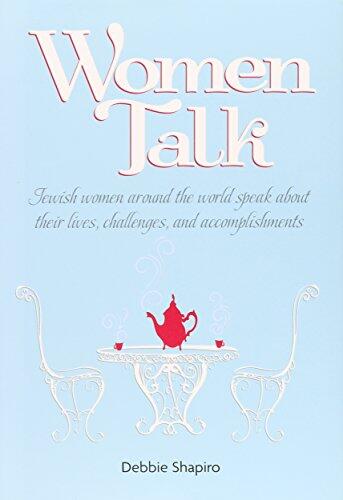 Women Talk: Jewish Women Around the World Speak About Their Lives, Challenges, and Accomplishments