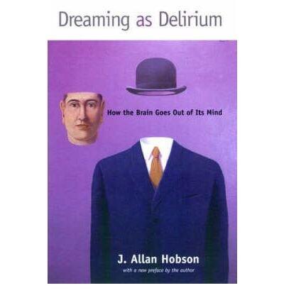Dreaming as Delirium: How the Brain Goes Out of Its Mind