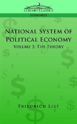 National System of Political Economy - Volume 2: The Theory