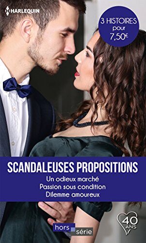 Scandaleuses propositions: Un odieux marché - Passion sous condition - Dilemme amoureux (Hors Série)