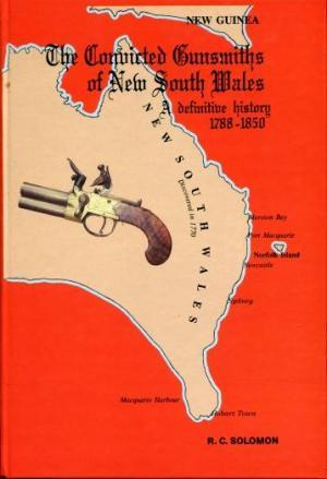 The convicted gunsmiths of New South Wales: a definitive history 1788-1850