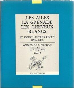 Les Ailes, la Grenade, les Cheveux blancs et douze autres récits (1945-1960) : Nouvelles japonaises Tome 2