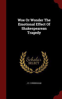 Woe Or Wonder The Emotional Effect Of Shakespearean Tragedy