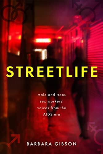 STREETLIFE: MALE AND TRANS SEX WORKERS' VOICES FROM THE AIDS ERA a collection of interviews on LGBTQ+ history