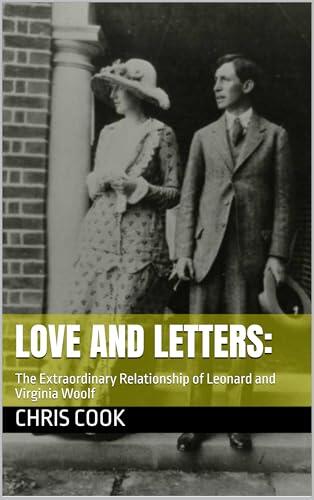 Love and Letters: : The Extraordinary Relationship of Leonard and Virginia Woolf