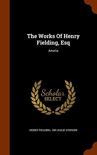 The Works Of Henry Fielding, Esq: Amelia