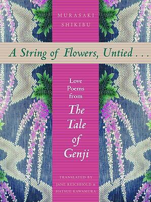 A String of Flowers, Untied... Love Poems from The Tale of Genji