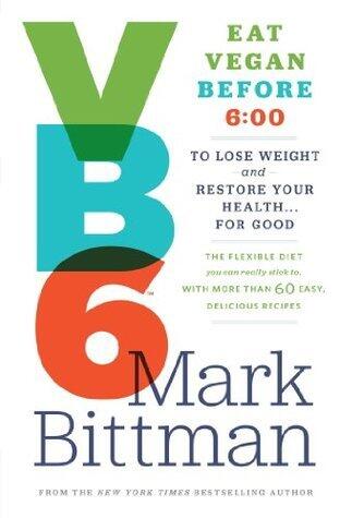 Vegan Before 6: Lose weight and restore your health with the flexible diet you can really stick to