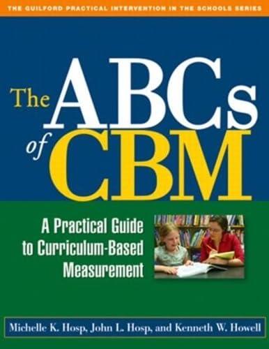 The ABCs of CBM: A Practical Guide to Curriculum-Based Measurement (First Edition)