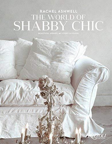 The World of Shabby Chic: Beautiful Homes, My Story & Vision