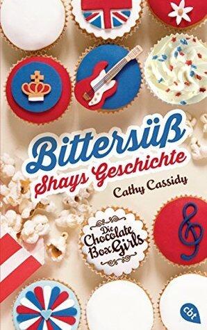 Die Chocolate Box Girls: Bittersüß - Shays Geschichte (Die Chocolate Box Girls-Reihe 4)