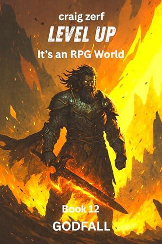 Level Up It's an RPG world - book 12 GODFALL: An Earth Apocalypse System Integration LitRPG Adventure novel