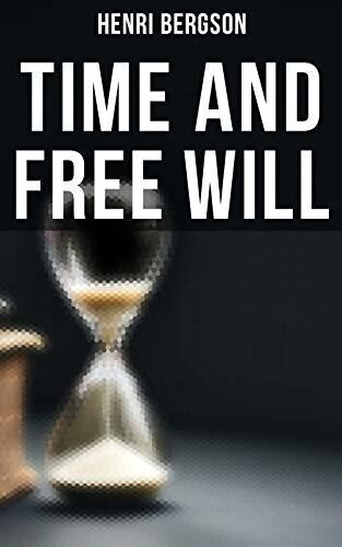 Time and Free Will: Enriched edition. Duration, Consciousness, and Intuition Against Determinism in the Philosophy of Time